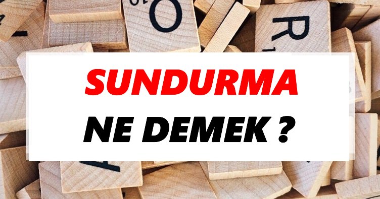 Sundurma Ne Demek? TDK’ya Göre Sundurma Sözlük Anlamı Nedir?