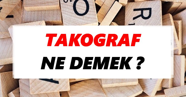 Takograf Ne Demek? TDK’ya Göre Takograf Sözlük Anlamı Nedir?