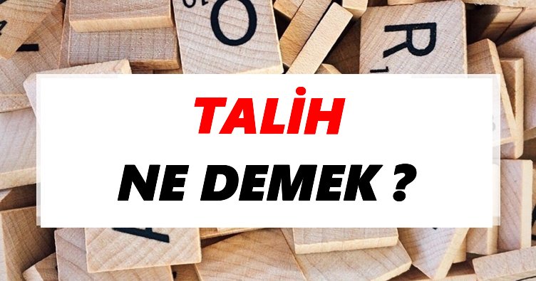 Talih Ne Demek? TDK’ya Göre Talih Sözlük Anlamı Nedir?