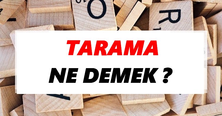 Tarama Ne Demek Tdk Ya Gore Tarama Sozluk Anlami Nedir Tdk Anlami Haberleri