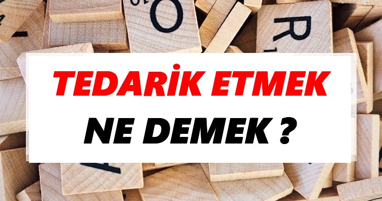 Tedarik etmek Ne Demek? TDK’ya Göre Tedarik etmek Sözlük Anlamı Nedir?