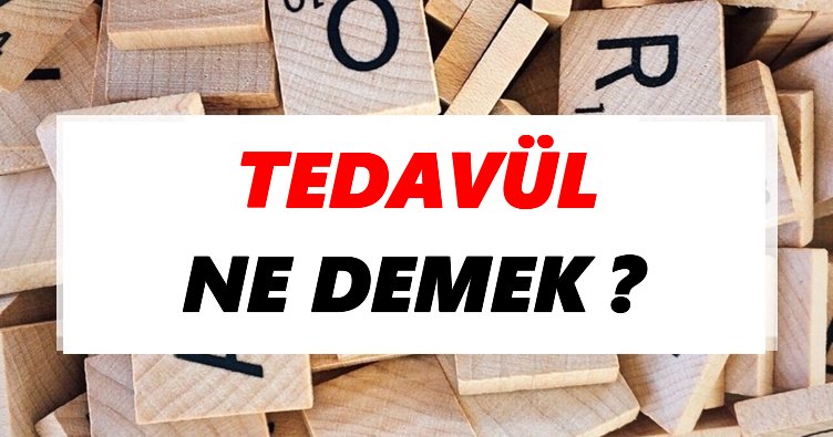 Tedavül Ne Demek? TDK’ya Göre Tedavül Sözlük Anlamı Nedir?