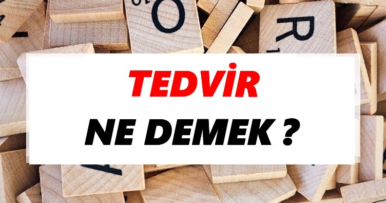 Tedvir Ne Demek? TDK’ya Göre Tedvir Sözlük Anlamı Nedir?