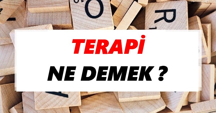Terapi Ne Demek? TDK’ya Göre Terapi Sözlük Anlamı Nedir?