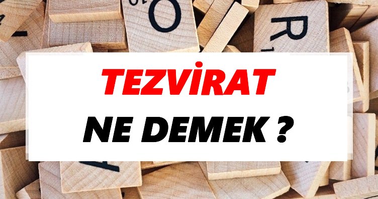 Tezvirat kökeni nedir?