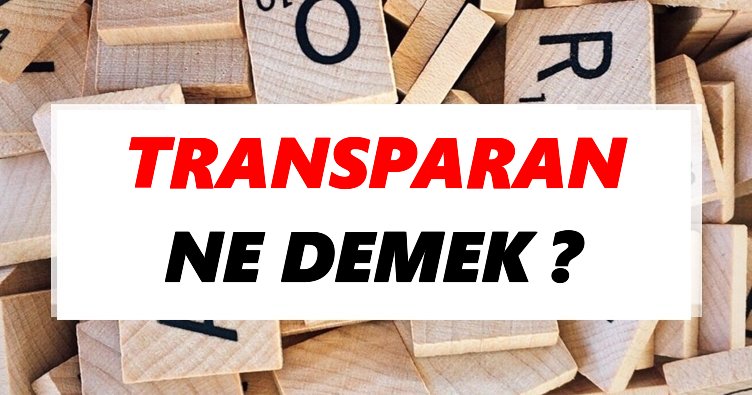Transparan Ne Demek? TDK’ya Göre Transparan Sözlük Anlamı Nedir?