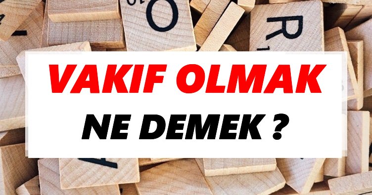 Vakıf olmak Ne Demek? TDK’ya Göre Vakıf olmak Sözlük Anlamı Nedir?