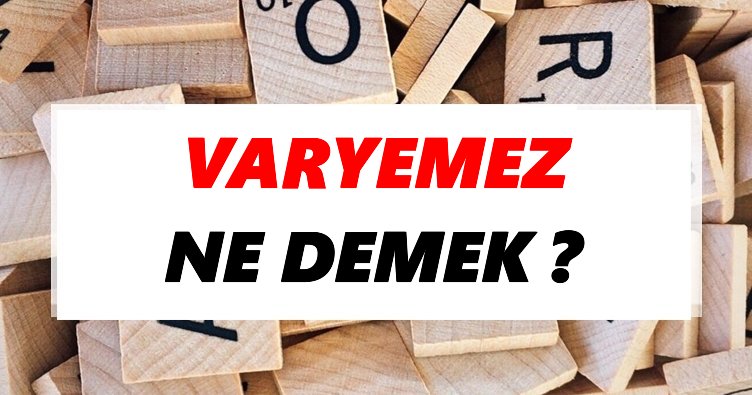 Varyemez Ne Demek? TDK’ya Göre Varyemez Sözlük Anlamı Nedir?