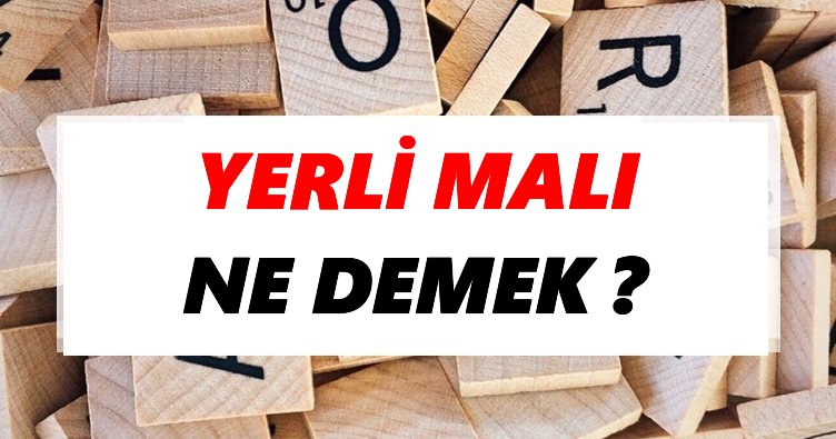 Yerli malı Ne Demek? TDK’ya Göre Yerli malı Sözlük Anlamı Nedir? - Tdk ...