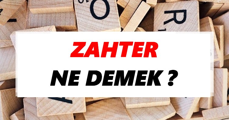 Zahter Ne Demek? TDK’ya Göre Zahter Sözlük Anlamı Nedir?