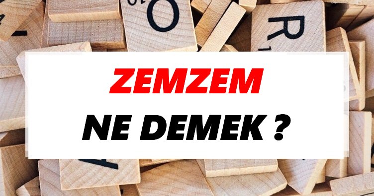 Zemzem Ne Demek? TDK’ya Göre Zemzem Sözlük Anlamı Nedir?