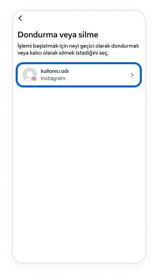 Geçici olarak dondurmak istediğiniz hesaba dokunun