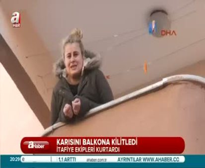 Karısını balkona kilitledi