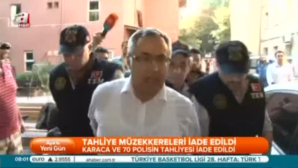 Karaca ve 70 polisin tahliyesi iade edildi