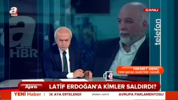 Hikmet Genç Latif Erdoğan'a yapılan saldırıyı yorumladı