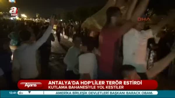 Antalya'da HDP'liler terör estirdi