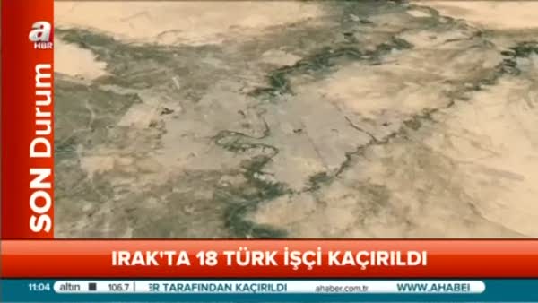 Irak'ta 18 Türk işçi kaçırıldı