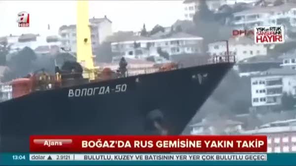 Boğaz'da Rus gemisine yakın takip