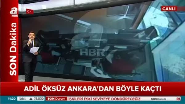 Adil Öksüz Ankara'dan böyle kaçtı!