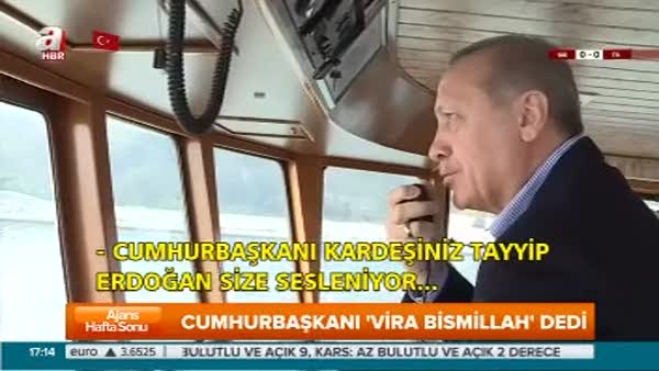 Cumhurbaşkanı Erdoğan 'Vira Bismillah'dedi