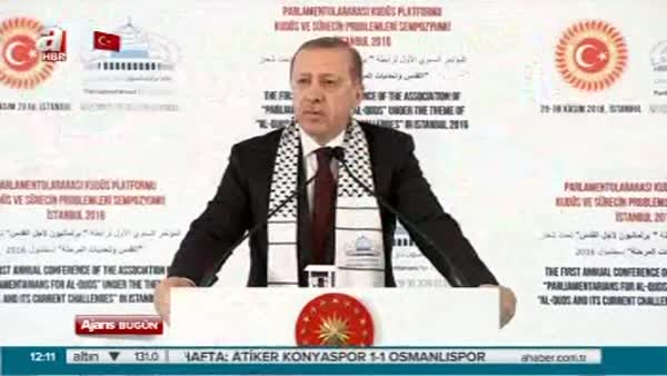 Cumhurbaşkanı Erdoğan 'Parlamentolararası Kudüs Platformu: Kudüs ve Sürecinin Problemleri Sempozyumu'nda konuştu