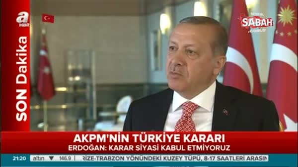 Erdoğan: Karar siyasi kabul etmiyoruz