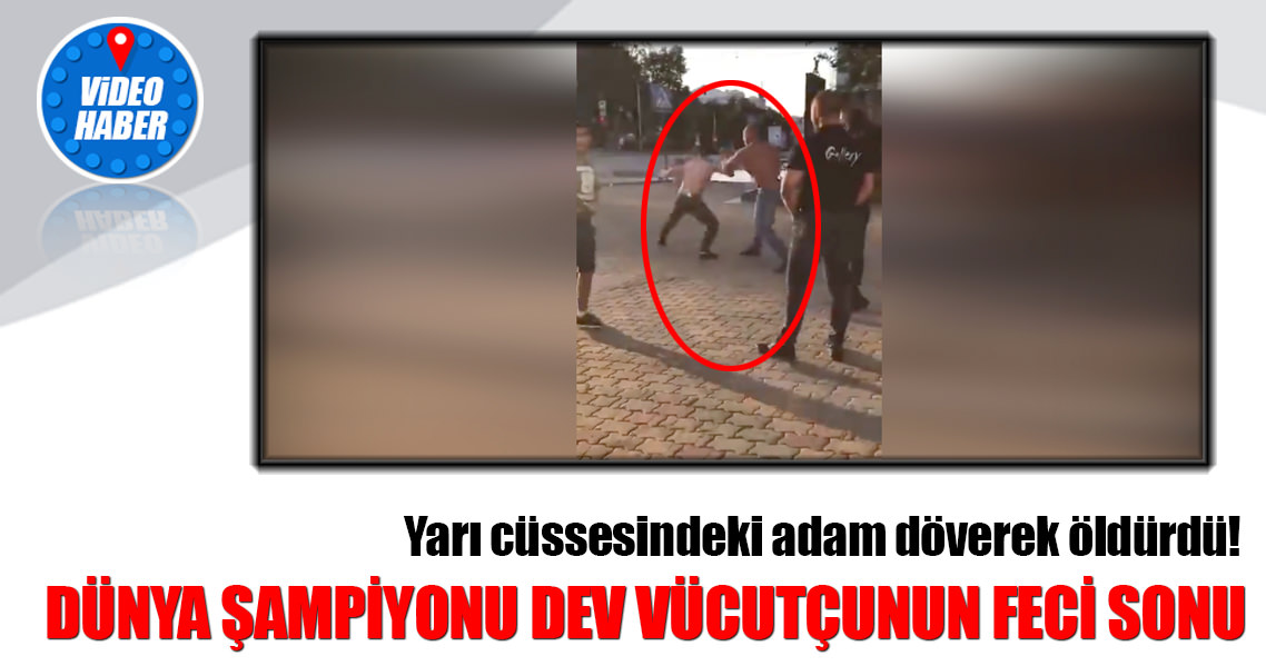 Dünya şampiyonu dev vücutçuyu sokak kavgasında yarı cüssesindeki adam döverek öldürdü!