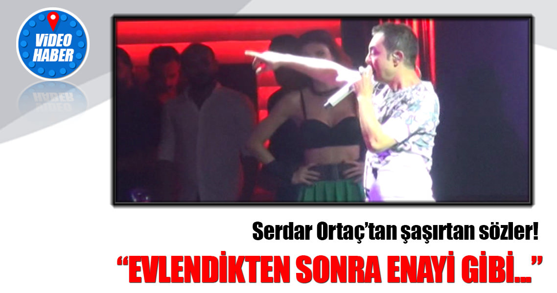 Serdar Ortaç “Evlendikten sonra enayi gibi...”