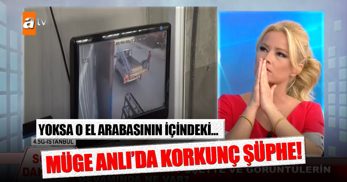 Müge Anlı'da korkunç şüphe!