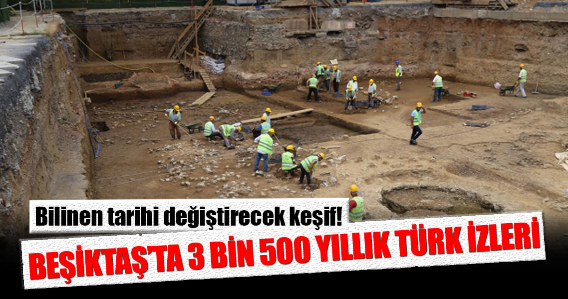 İstanbul'da Beşiktaş'ta 3 bin 500 yıllık Türk izleri!