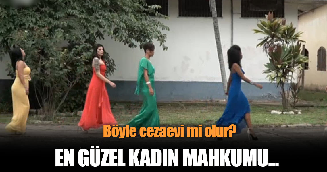 Cezaevinde görülmemiş olay: En güzel kadın mahkumu...