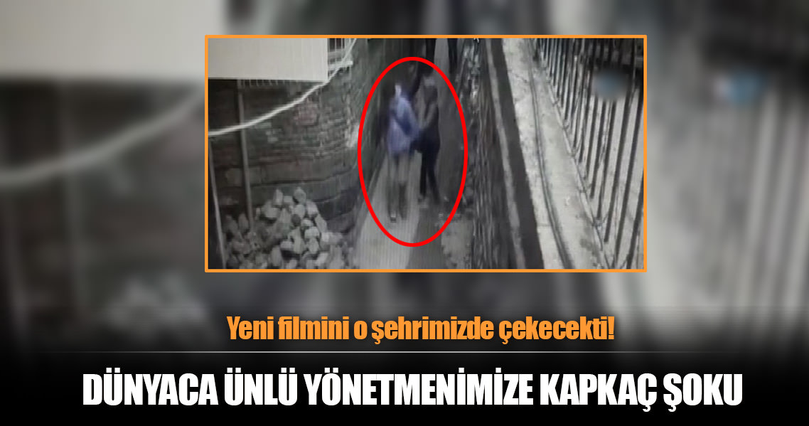 Dünyaca ünlü yönetmenimize kapkaç şoku!