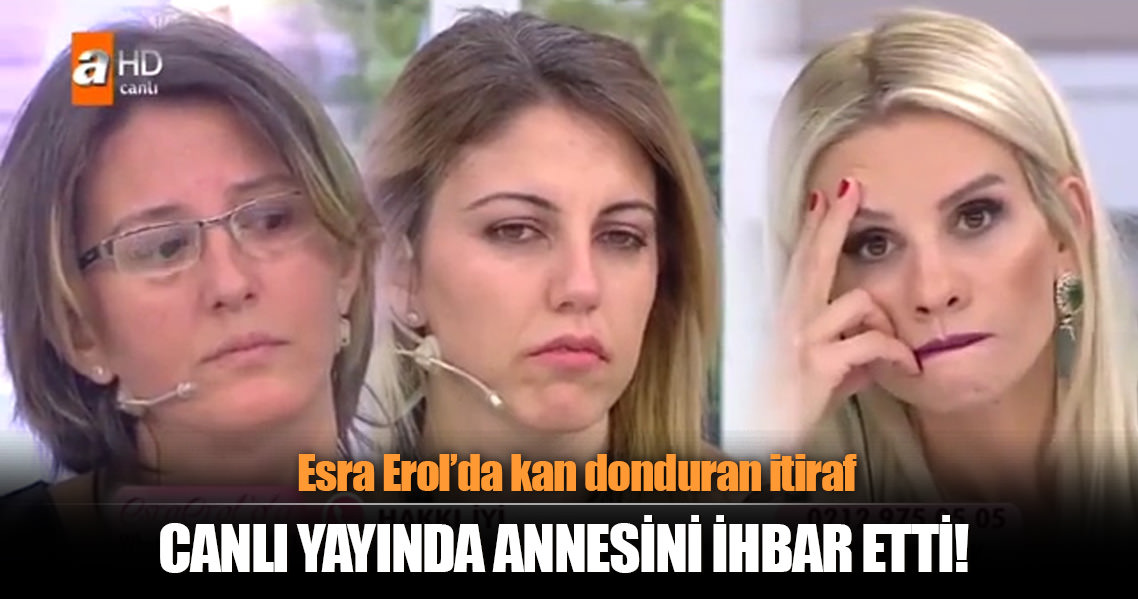 Esra Erol'da kan donduran itiraf... Canlı yayında annesini ihbar etti!