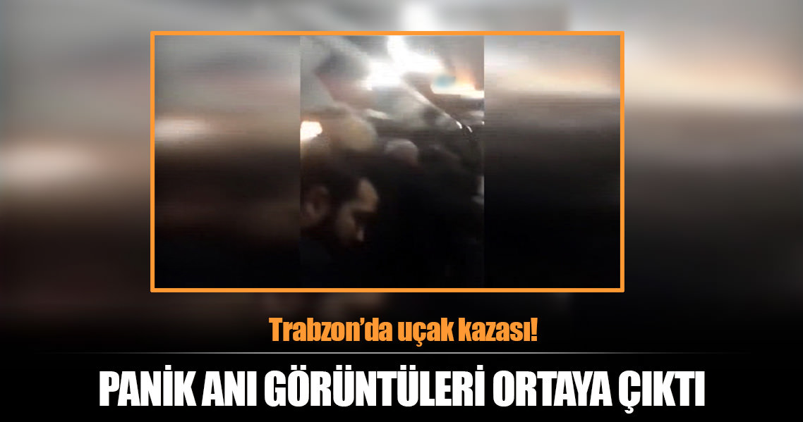 Trabzon’da pistten çıkan uçağın içinde çekilen görüntüler ortaya çıktı