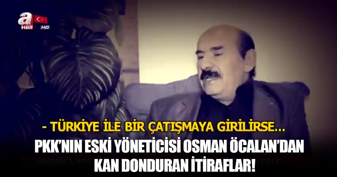 Eski PKK'lı yönetici Osman Öcalan'dan kan donduran itiraflar!