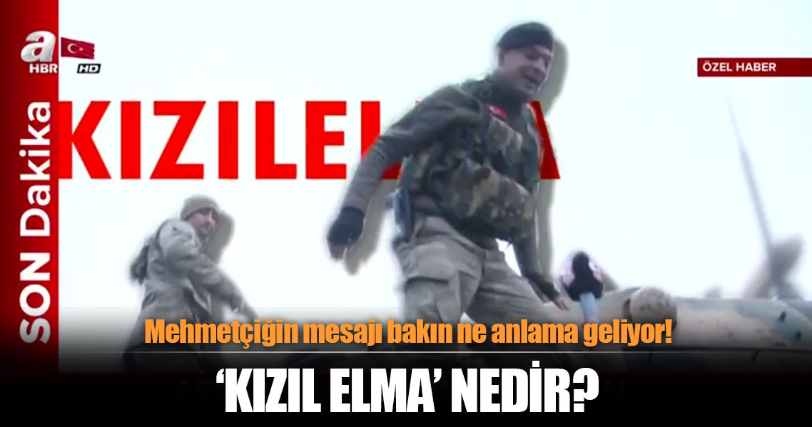 Mehmetçiğin 'Kızıl Elma' mesajı ne anlama geliyor?