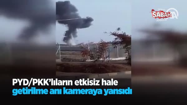 PYD/PKK'lıların etkisiz hale getirilme anı kameraya yansıdı