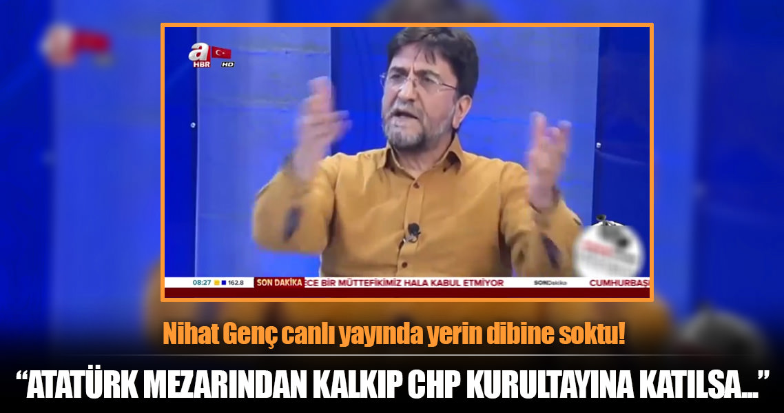 Nihat Genç'ten CHP'ye çok ağır eleştiri... PKK ve FETÖ desteği böyle isyan ettirdi!