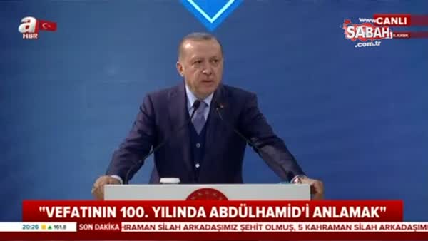 Cumhurbaşkanı Erdoğan: 2. Abdulhamid Han dünyanın son evrensel imparatorudur
