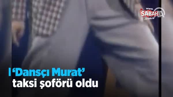 'Dansçı Murat' taksi şoförü oldu