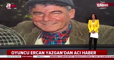 Kapıcı Cafer olarak tanıdığımız oyuncu Ercan Yazgan hayatını kaybetti...