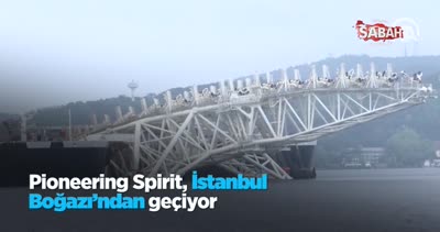 Pioneering Spirit, İstanbul Boğazı’ndan geçti