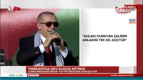 Cumhurbaşkanı Erdoğan: 1.7 milyar Müslüman olarak Kudüs nöbetini devralma sırası bize gelmiştir.