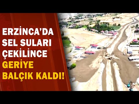 Erzincan'da Sel! Sular Çekilince Geride Balçık Kaldı!