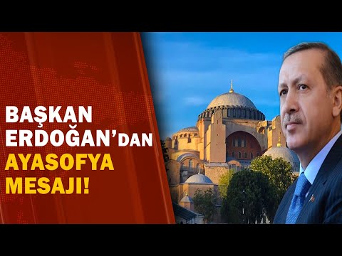 Başkan Erdoğan'ın Ayasofya Mesajı! 