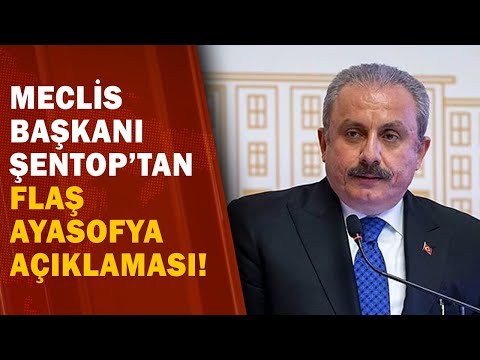 Meclis Başkanı Şentop'tan, Flaş Ayasofya Açıklamaları!