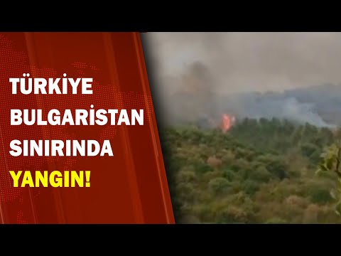 Türkiye - Bulgaristan Sınırında Yangın! 