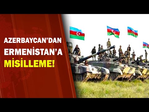 Ermenistan'ın Saldırısına Azerbaycan'dan Misilleme 