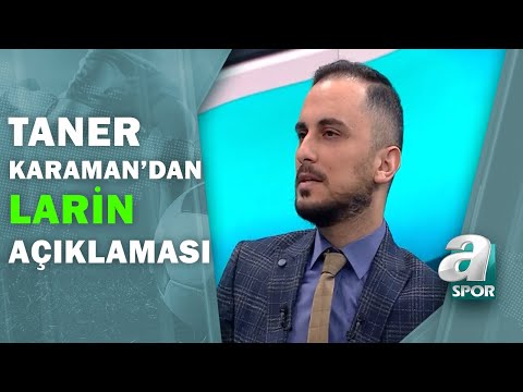 Taner Karaman: Larin İçin Avrupadan Teklifler Var - A Spor 16.01.2021