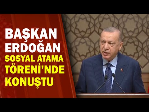 Başkan Erdoğan'dan 'Sosyal Atama Töreni'nde Önemli Açıklamalar 